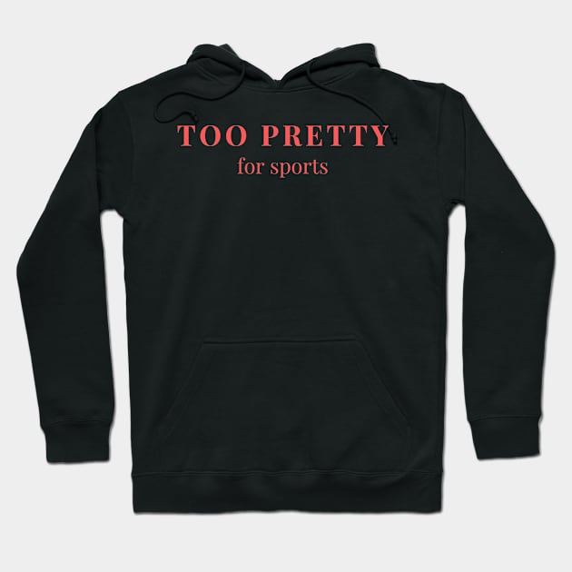 Too pretty for sports Hoodie by yourstruly